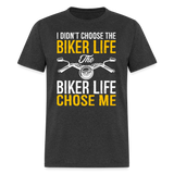 I Didn't Choose The Biker Life - Tshirt - heather black