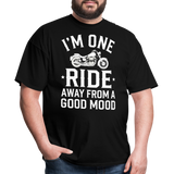 Im One Ride Away From A Good Mood - Tshirt - black