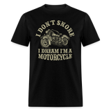 I Dont Snore I Dream Im A Motorcycle - black