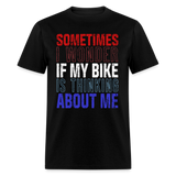 Sometimes I Wonder If My Bike Is Thinking About Me - Tshirt - black