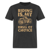 Riding Is My Drug of Choice - Tshirt - heather black