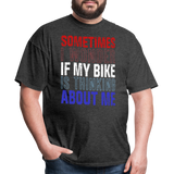 Sometimes I Wonder If My Bike Is Thinking About Me - Tshirt - heather black