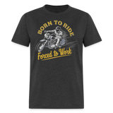 Born To Ride Force To Work - Tshirt - heather black