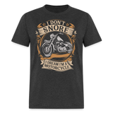 I Dont Snore I Dream Im A Motorcycle - Tshirt - heather black