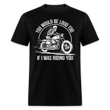 You Would Be Loud Too - Tshirt - black