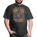 If You Dont Ride You Dont Know - Tshirt - heather black