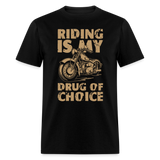 Riding Is My Drug of Choice - Tshirt - black