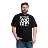 But Did You Die - Tshirt - black