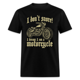 I Dont Snore I Dream I Am A Motorcycle - Tshirt - black