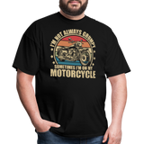 Im Not Always Grumpy Sometimes Im On My Motorcycle - Tshirt - black