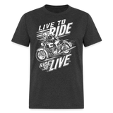 Live To Ride Ride To Live - Tshirt - heather black