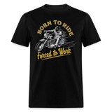 Born To Ride Force To Work - Tshirt - black