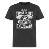 The Best Things In Life Are Dangerous - Tshirt - heather black