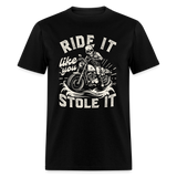 Ride It like You Stole It - Tshirt - black