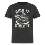 Ride It like You Stole It - Tshirt - heather black