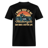 I Work Hard My Motorcycle Can Have A Better Life - Tshirt - black