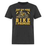 Just One More Bike I Promise - Tshirt - heather black