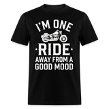 Im One Ride Away From A Good Mood - Tshirt - black