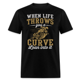 When Life Throws You A Curve Lean Into It - Tshirt - black