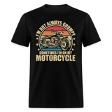 Im Not Always Grumpy Sometimes Im On My Motorcycle - Tshirt - black