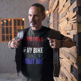 Sometimes I Wonder If My Bike Is Thinking About Me - Tshirt