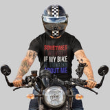 Sometimes I Wonder If My Bike Is Thinking About Me - Tshirt