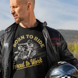 Born To Ride Force To Work - Tshirt