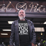 But Did You Die - Tshirt