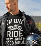 Im One Ride Away From A Good Mood - Tshirt