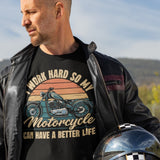 I Work Hard My Motorcycle Can Have A Better Life - Tshirt