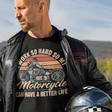 I Work So Hard So My Motorcycle Can Have A Better Life - Tshirt