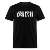 Loud Pipes Save Lives - Tshirt - black