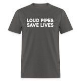 Loud Pipes Save Lives - Tshirt - charcoal