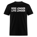 Ride Longer Live Longer - Tshirt - black