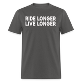 Ride Longer Live Longer - Tshirt - charcoal